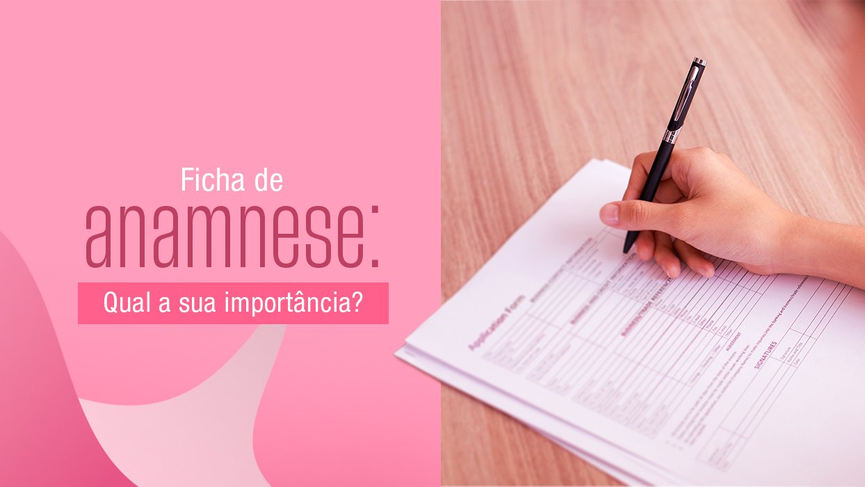 Ficha de Anamnese – Qual a sua importância?